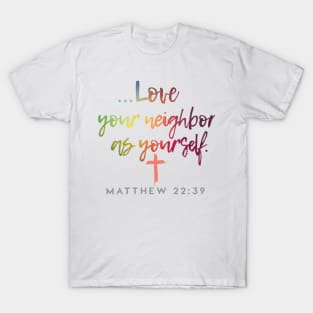 Love Your Neighbor as Yourself Matthew 22:39 | Christian Love Design T-Shirt